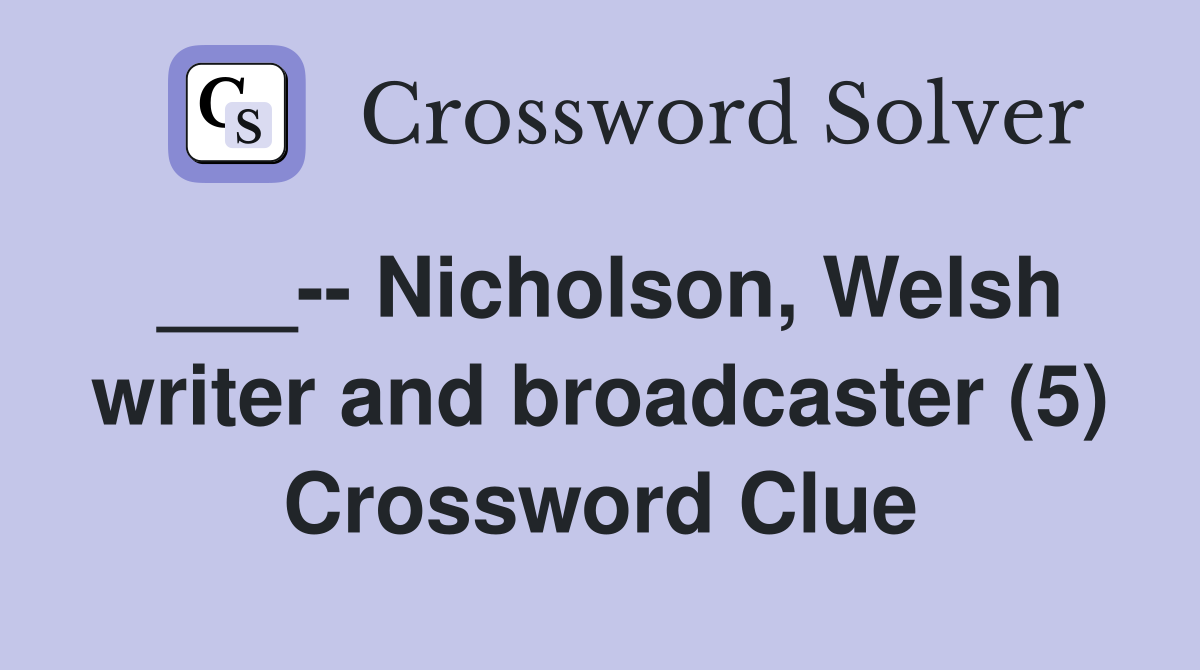 ___-- Nicholson, Welsh writer and broadcaster (5) Crossword Clue