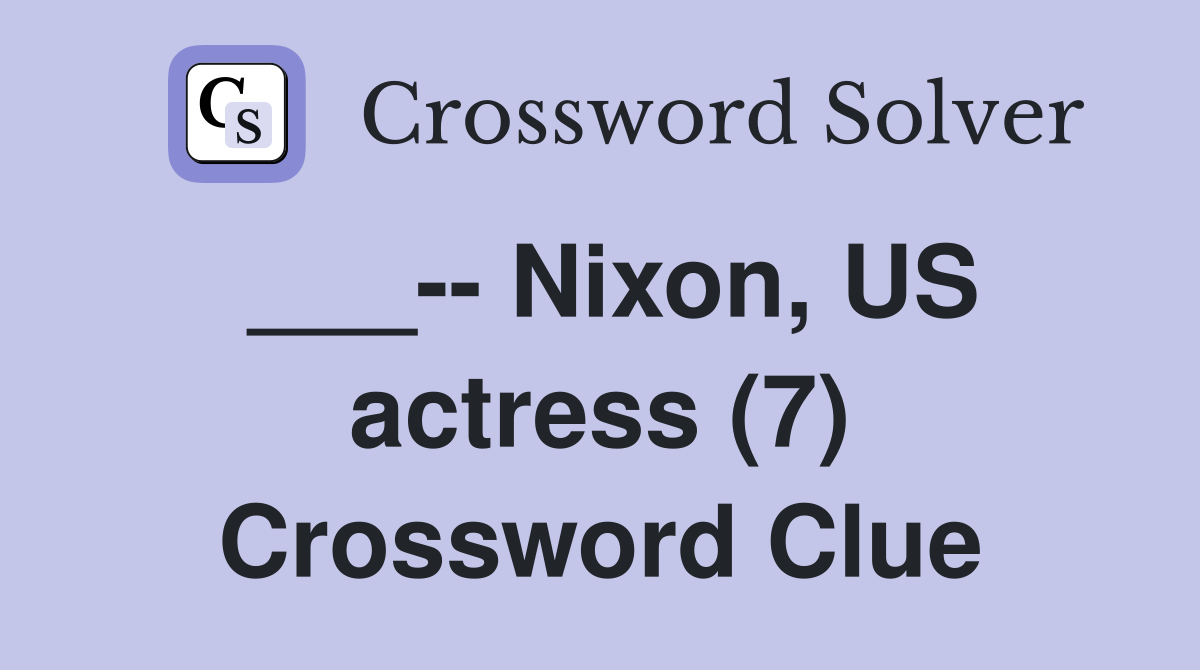 ___-- Nixon, US actress (7) Crossword Clue