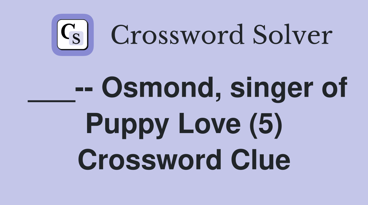 ___-- Osmond, singer of Puppy Love (5) Crossword Clue