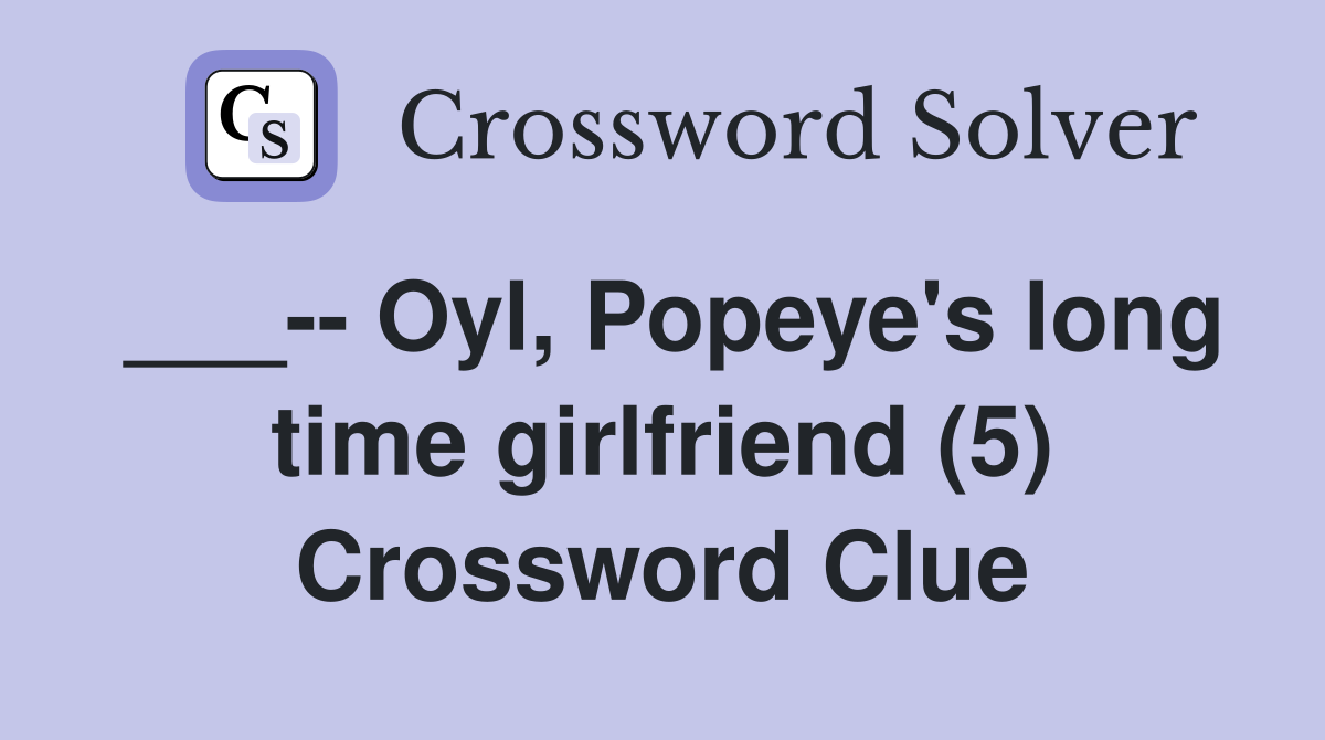 ___-- Oyl, Popeye's long time girlfriend (5) Crossword Clue