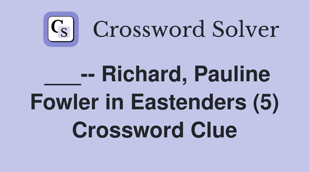___-- Richard, Pauline Fowler in Eastenders (5) Crossword Clue