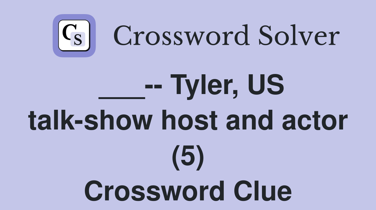 ___-- Tyler, US talk-show host and actor (5) Crossword Clue