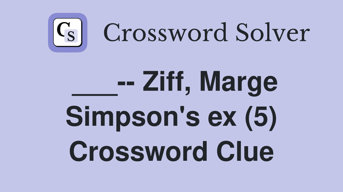 ___-- Ziff, Marge Simpson's ex (5) Crossword Clue