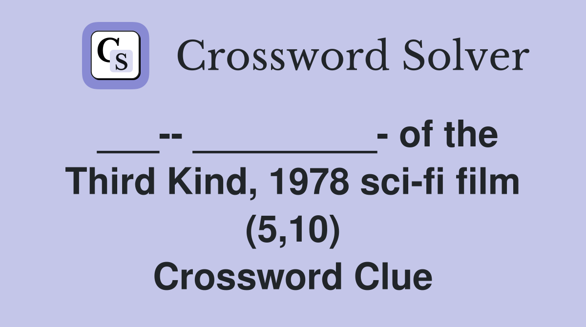 ___-- _________- of the Third Kind, 1978 sci-fi film (5,10) Crossword Clue