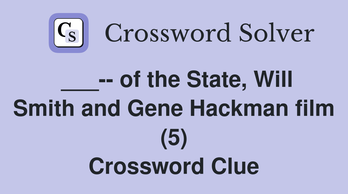 ___-- of the State, Will Smith and Gene Hackman film (5) Crossword Clue