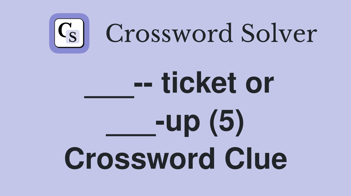 ___-- ticket or ___-up (5) Crossword Clue