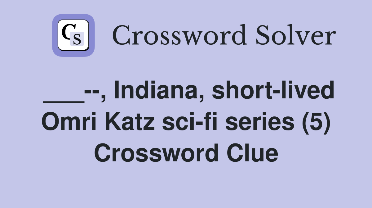 ___--, Indiana, short-lived Omri Katz sci-fi series (5) Crossword Clue