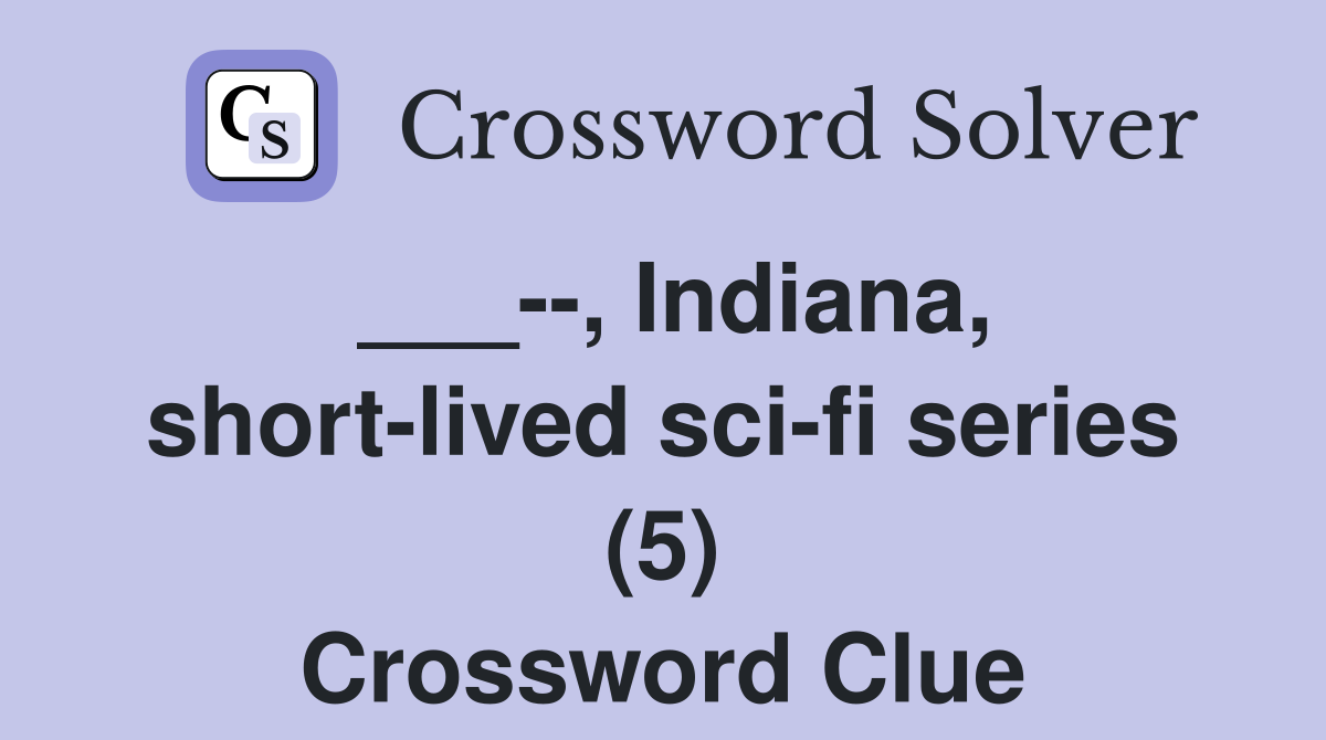 ___--, Indiana, short-lived sci-fi series (5) Crossword Clue