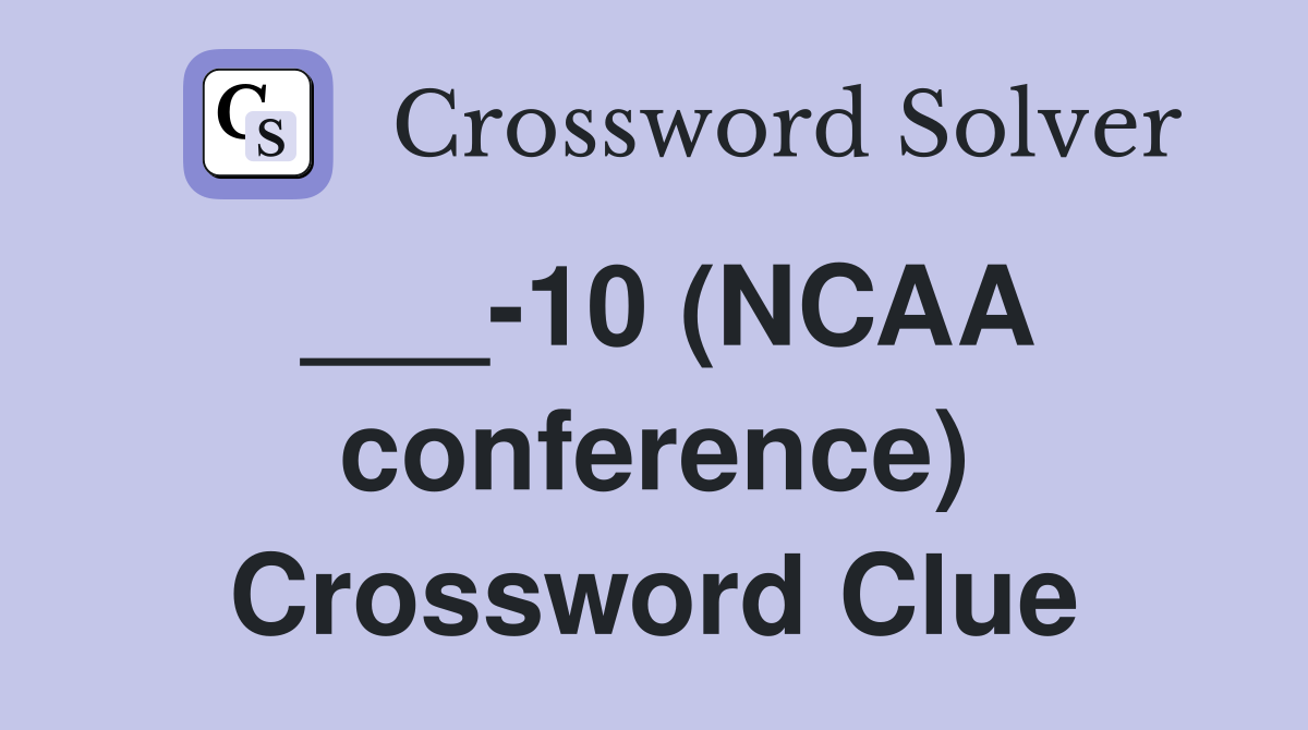 ___-10 (NCAA conference) Crossword Clue