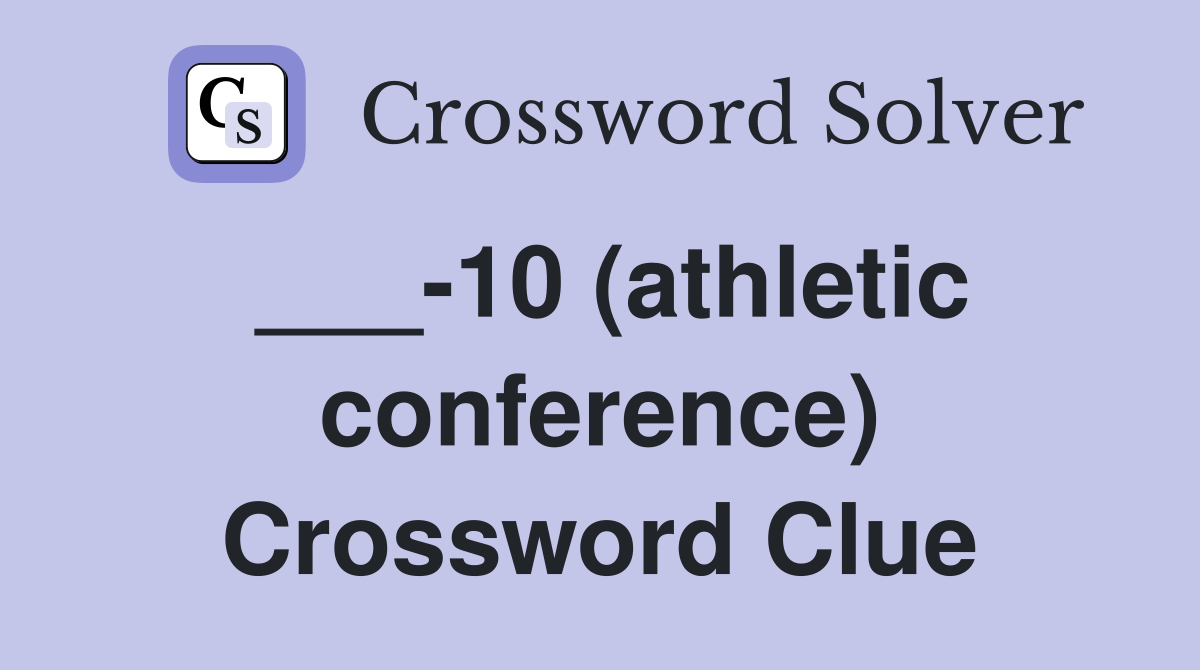___-10 (athletic conference) Crossword Clue