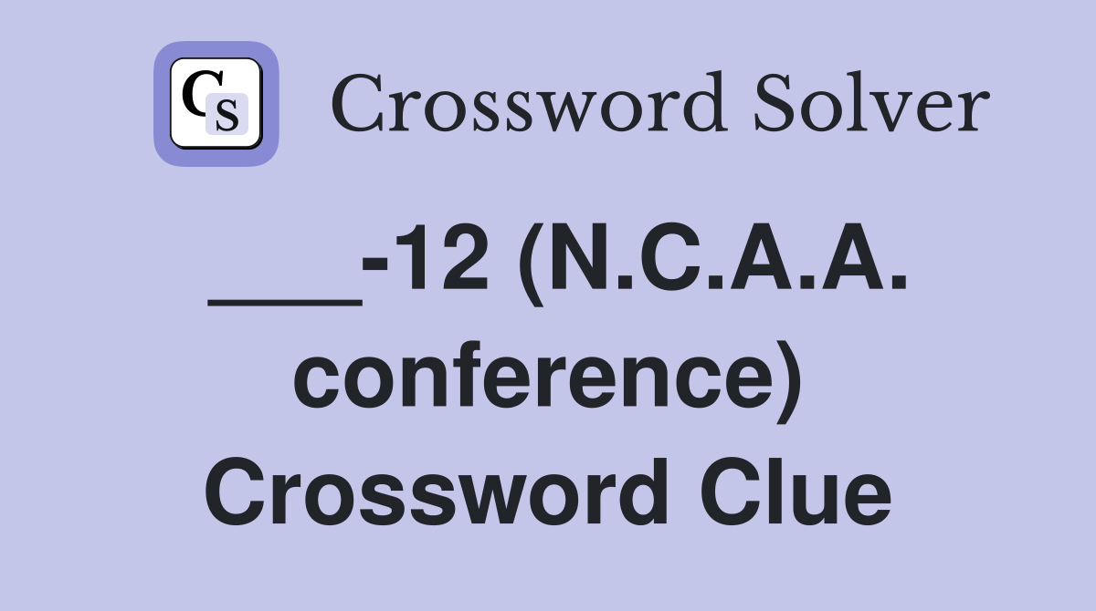 ___-12 (N.C.A.A. conference) Crossword Clue