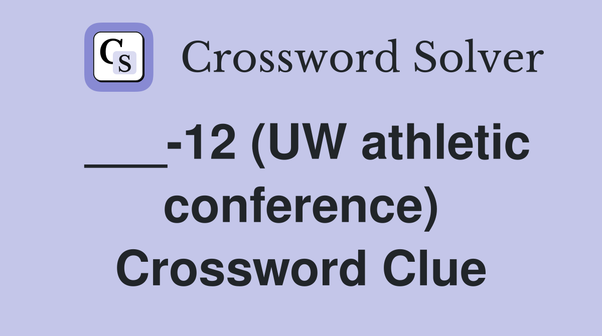 ___-12 (UW athletic conference) Crossword Clue