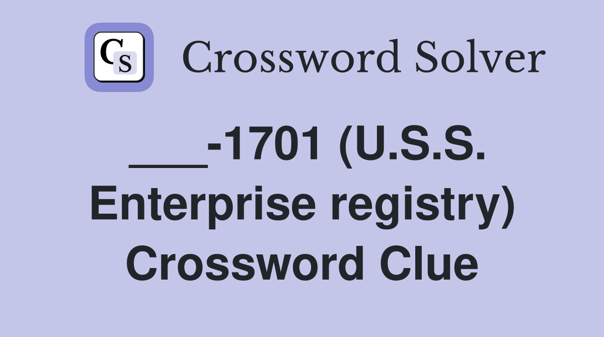 ___-1701 (U.S.S. Enterprise registry) Crossword Clue
