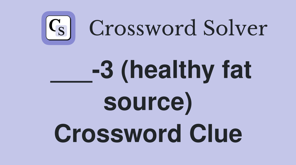 ___-3 (healthy fat source) Crossword Clue