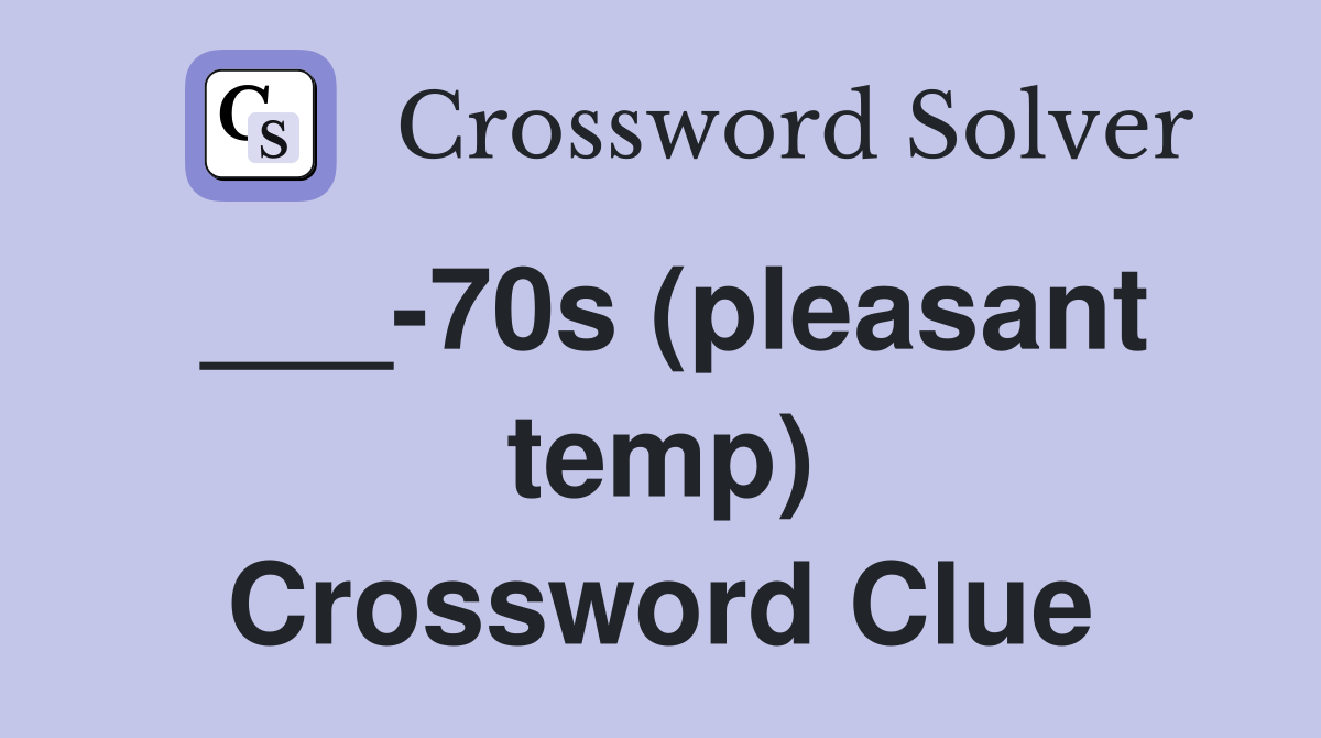 ___-70s (pleasant temp) Crossword Clue