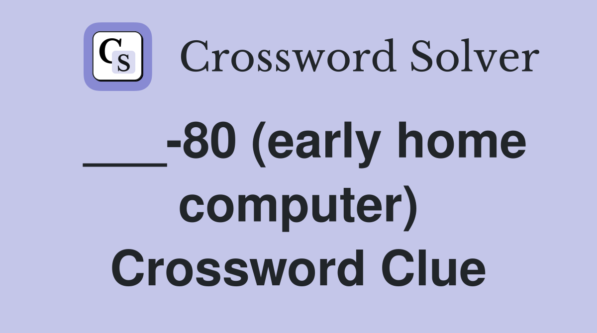 ___-80 (early home computer) Crossword Clue