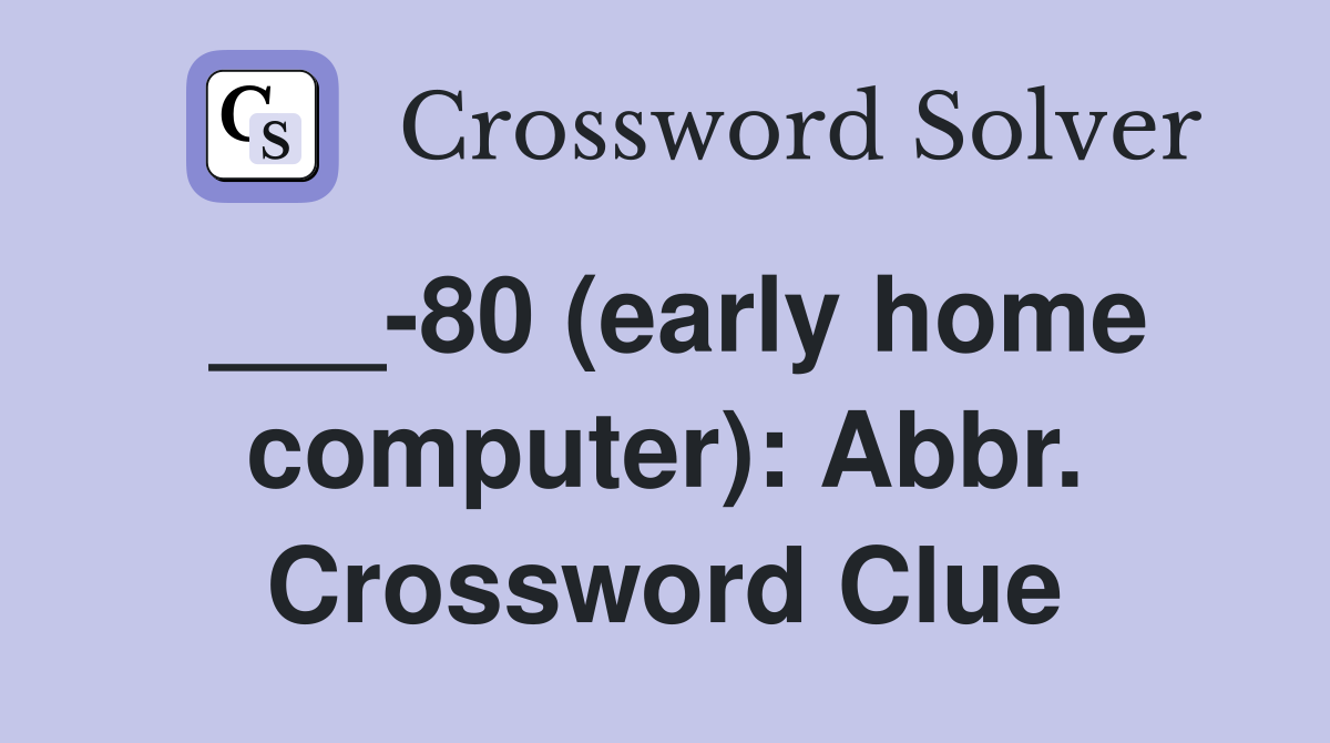 ___-80 (early home computer): Abbr. Crossword Clue