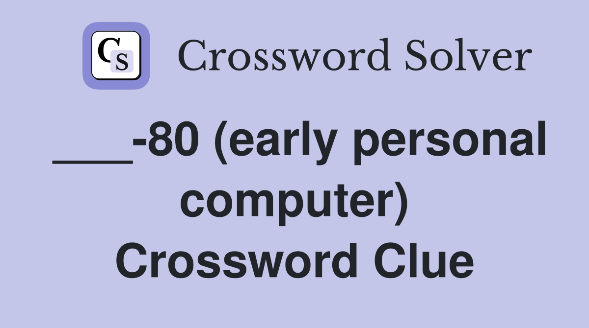 ___-80 (early personal computer) Crossword Clue
