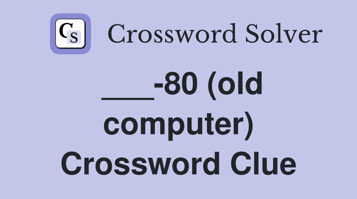 ___-80 (old computer) Crossword Clue