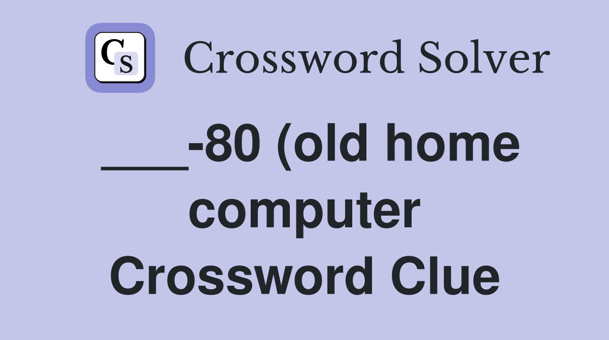 80 (old home computer): Abbr Crossword Clue Answers Crossword Solver 80 (old home computer): Abbr Crossword Clue Answers Crossword Solver