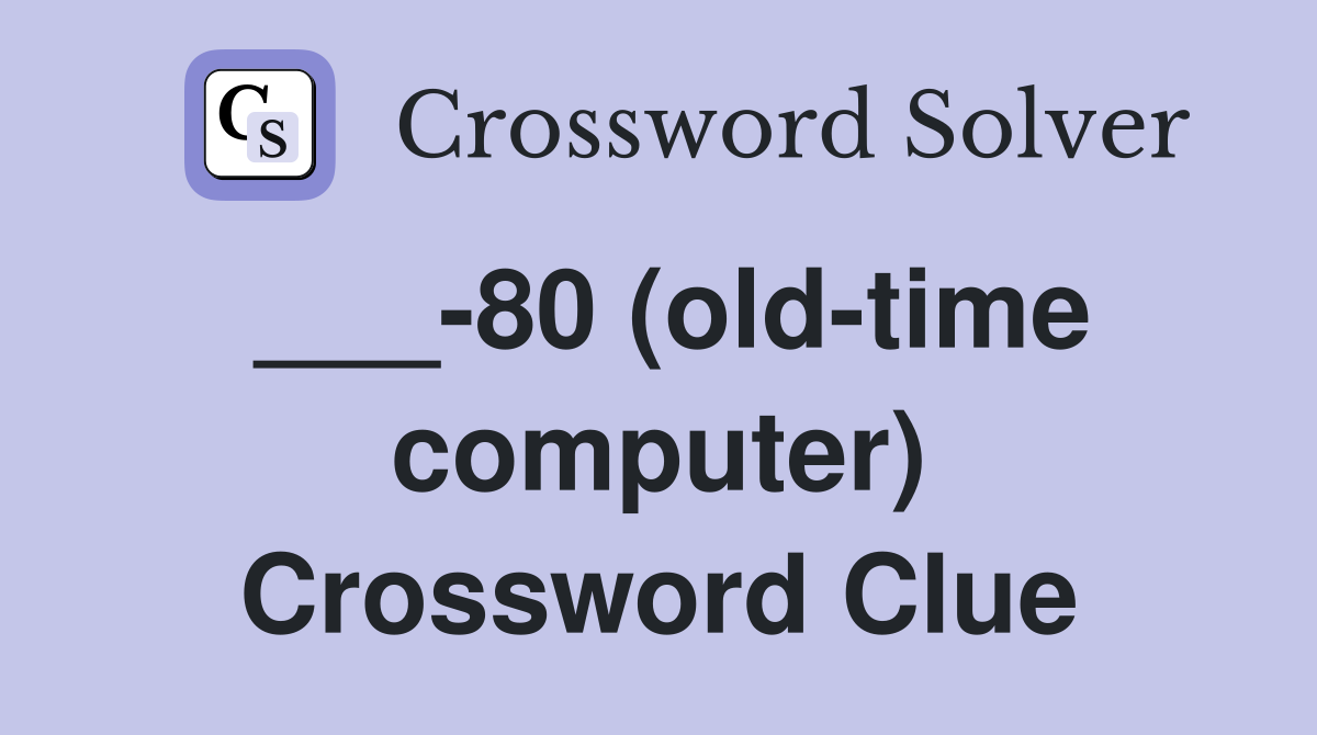 ___-80 (old-time computer) Crossword Clue