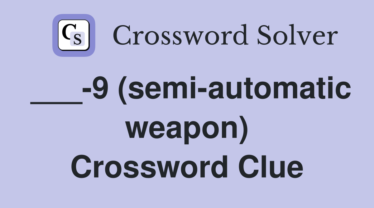 ___-9 (semi-automatic weapon) Crossword Clue