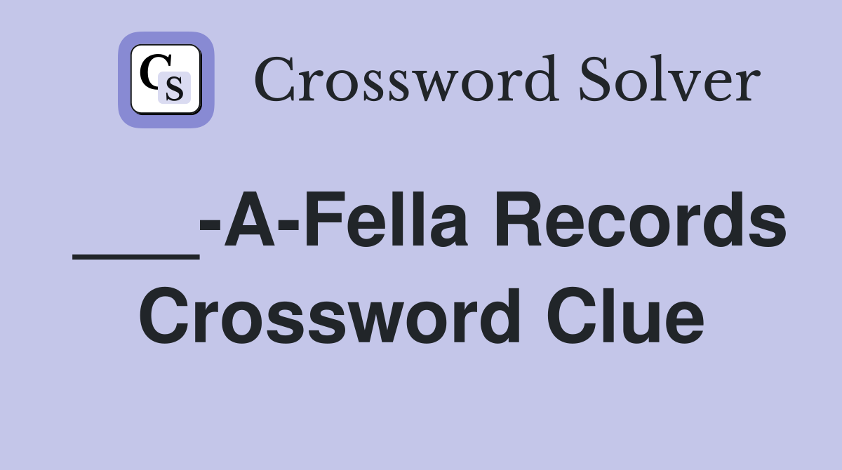 ___-A-Fella Records Crossword Clue