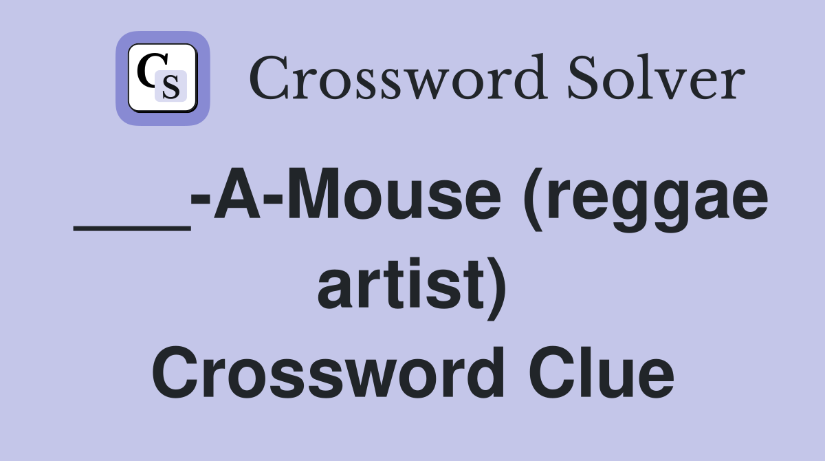 ___-A-Mouse (reggae artist) Crossword Clue
