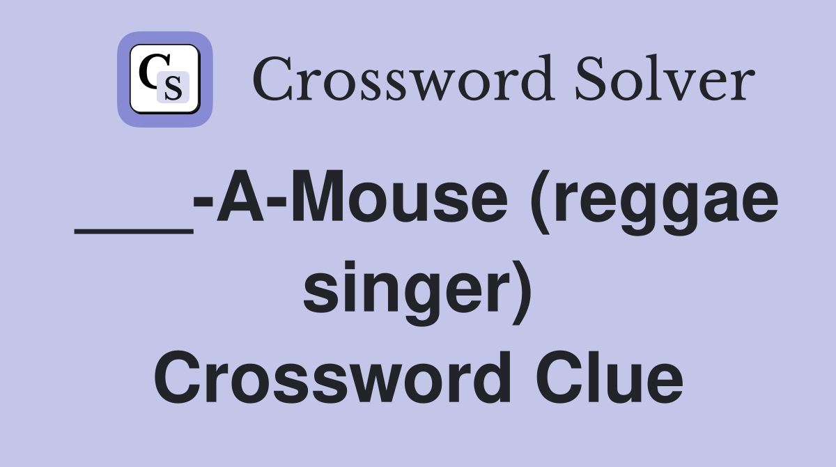 ___-A-Mouse (reggae singer) Crossword Clue