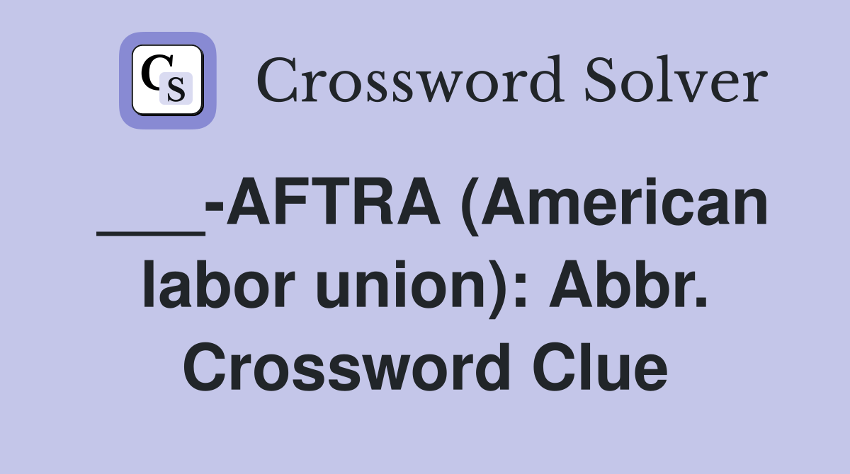 ___-AFTRA (American labor union): Abbr. Crossword Clue