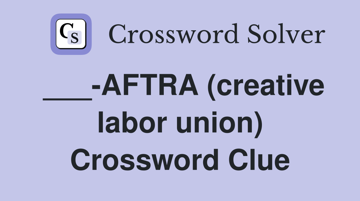 ___-AFTRA (creative labor union) Crossword Clue