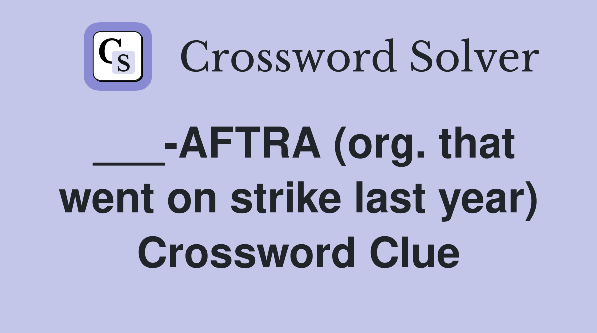 ___-AFTRA (org. that went on strike last year) Crossword Clue