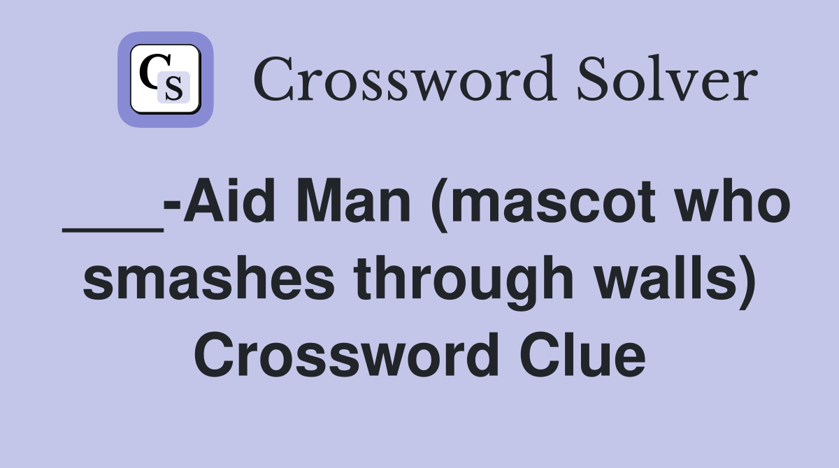 ___-Aid Man (mascot who smashes through walls) Crossword Clue