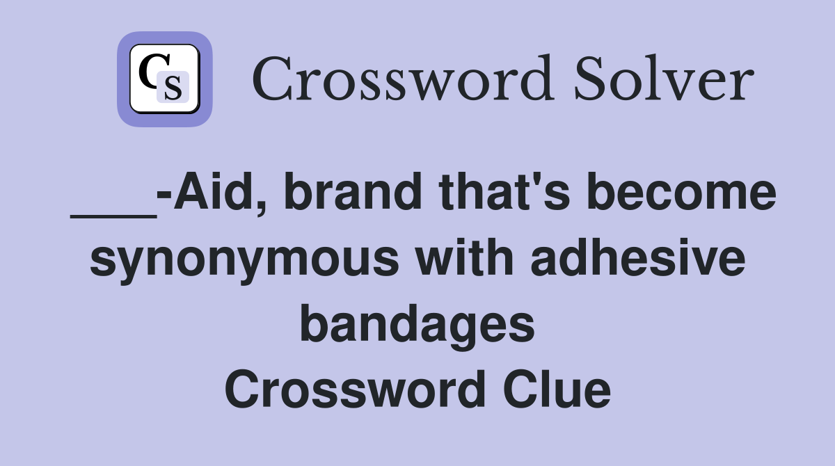 ___-Aid, brand that's become synonymous with adhesive bandages Crossword Clue