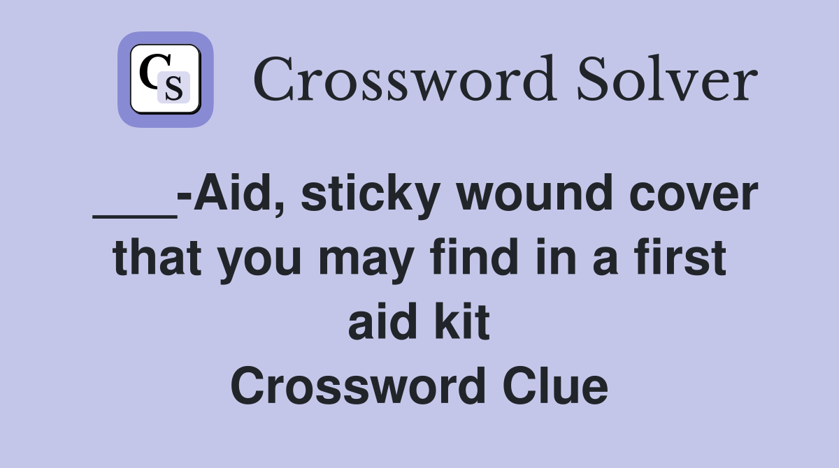 ___-Aid, sticky wound cover that you may find in a first aid kit Crossword Clue