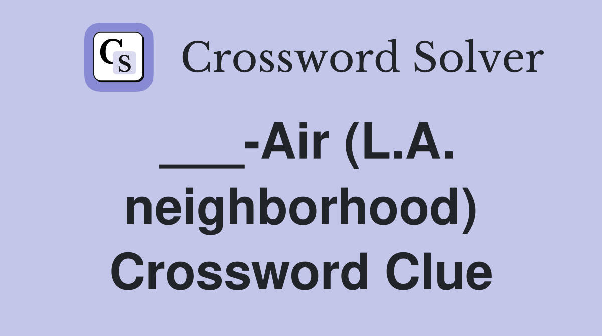 ___-Air (L.A. neighborhood) Crossword Clue