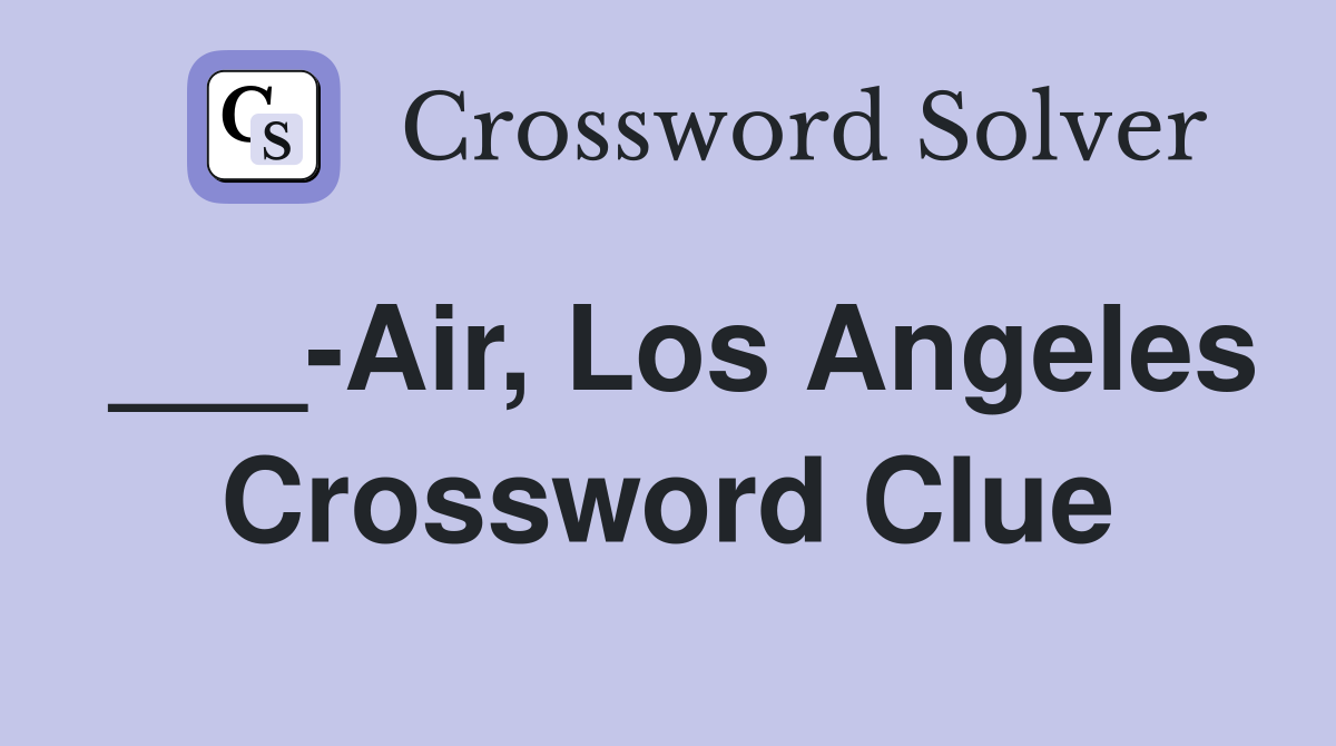 ___-Air, Los Angeles Crossword Clue