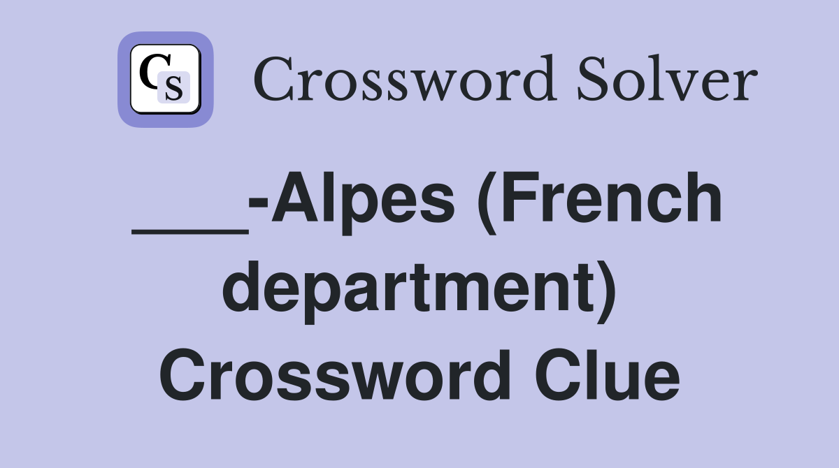 ___-Alpes (French department) Crossword Clue