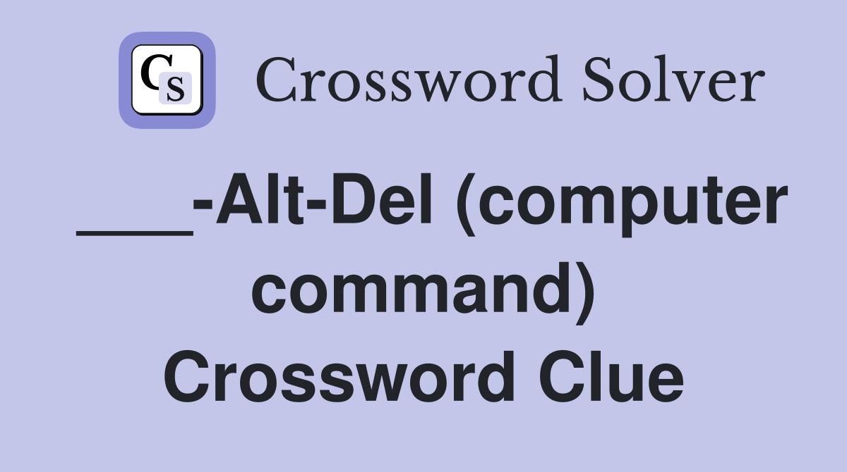 ___-Alt-Del (computer command) Crossword Clue