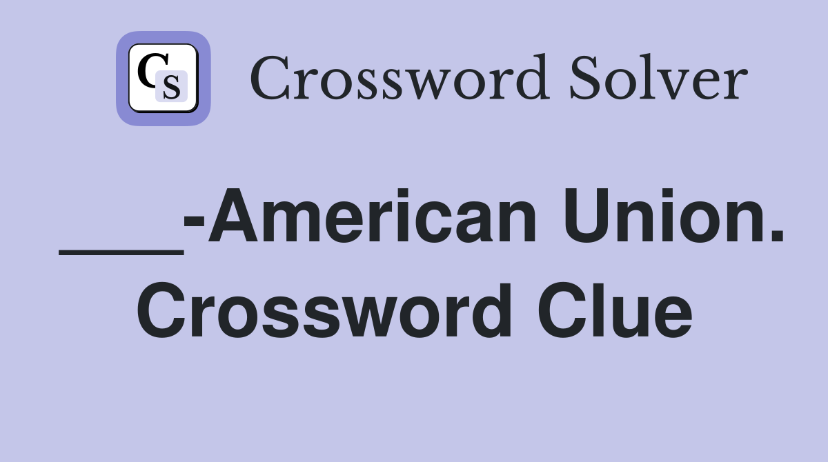 ___-American Union. Crossword Clue