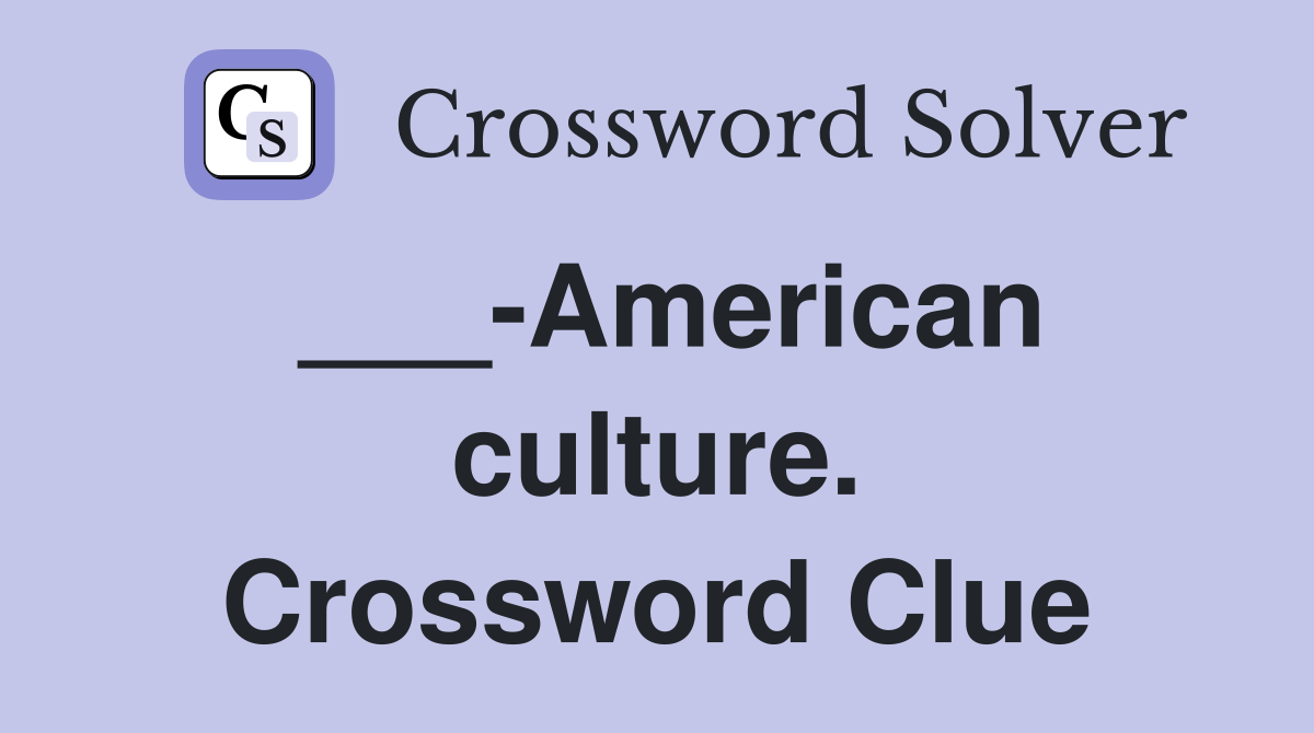 ___-American culture. Crossword Clue
