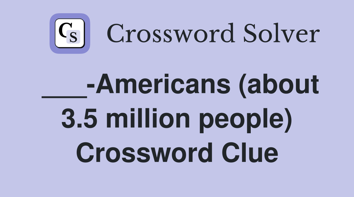 ___-Americans (about 3.5 million people) Crossword Clue