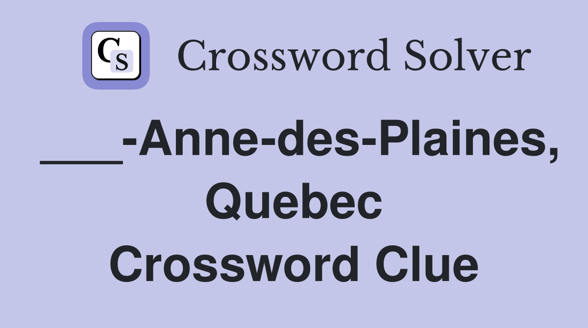 ___-Anne-des-Plaines, Quebec Crossword Clue