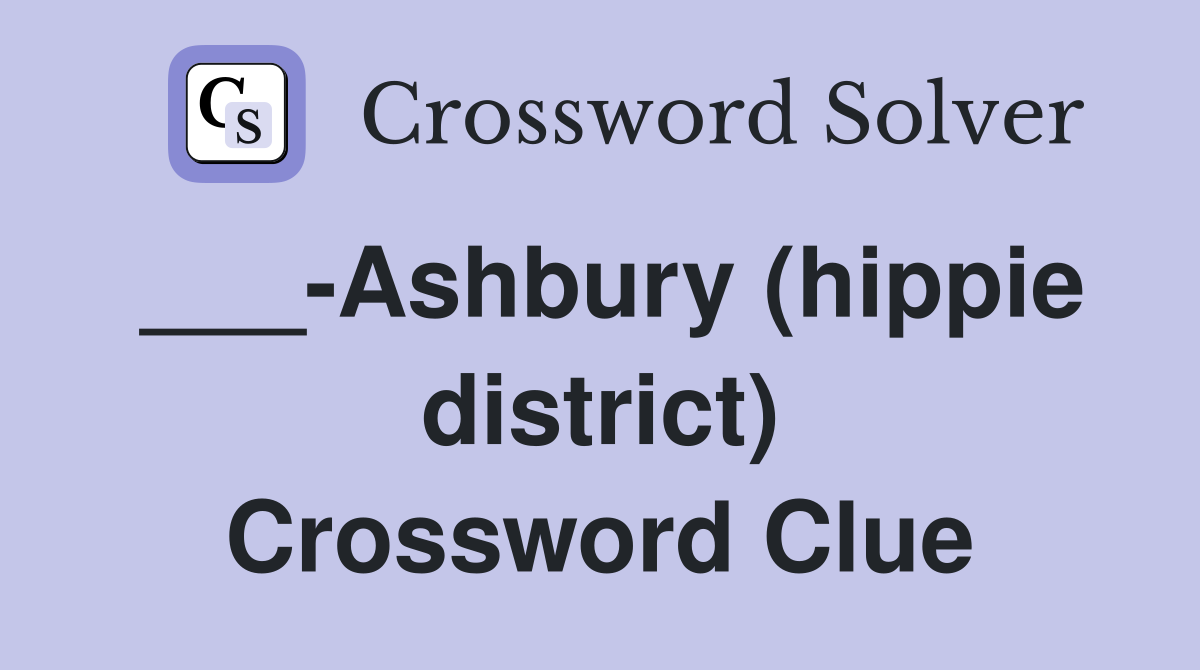 ___-Ashbury (hippie district) Crossword Clue