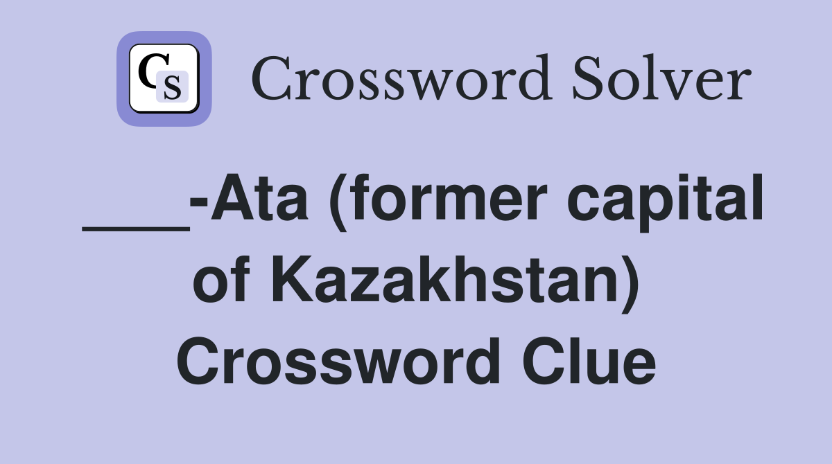___-Ata (former capital of Kazakhstan) Crossword Clue