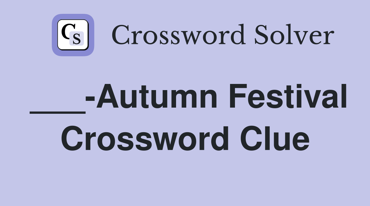 ___-Autumn Festival Crossword Clue