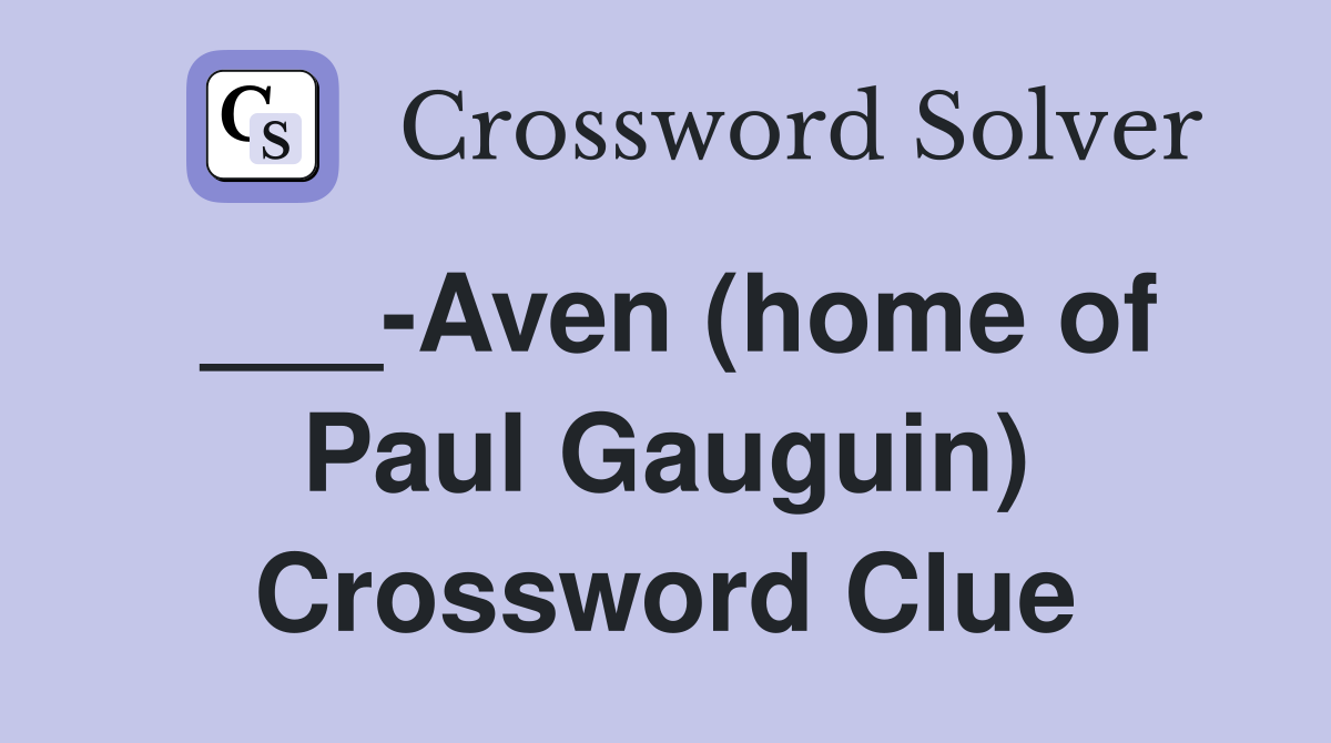 ___-Aven (home of Paul Gauguin) Crossword Clue