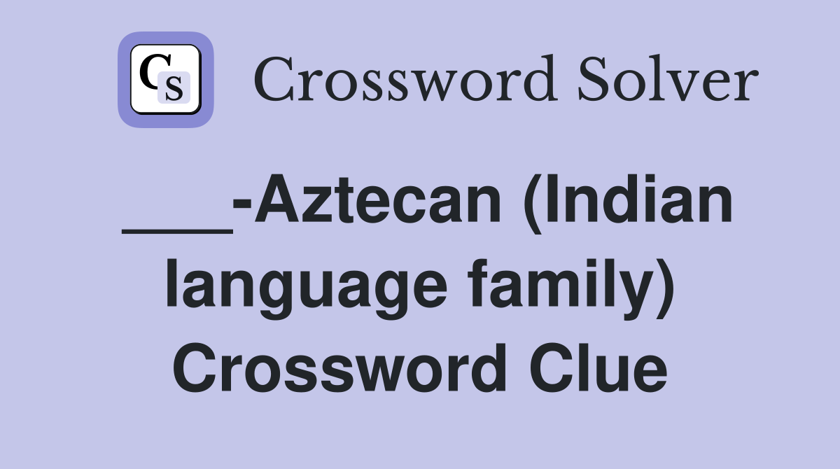 ___-Aztecan (Indian language family) Crossword Clue