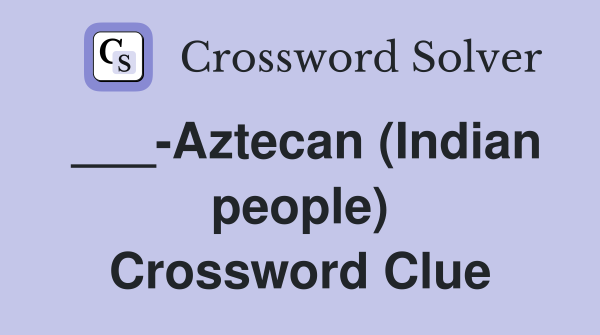 ___-Aztecan (Indian people) Crossword Clue
