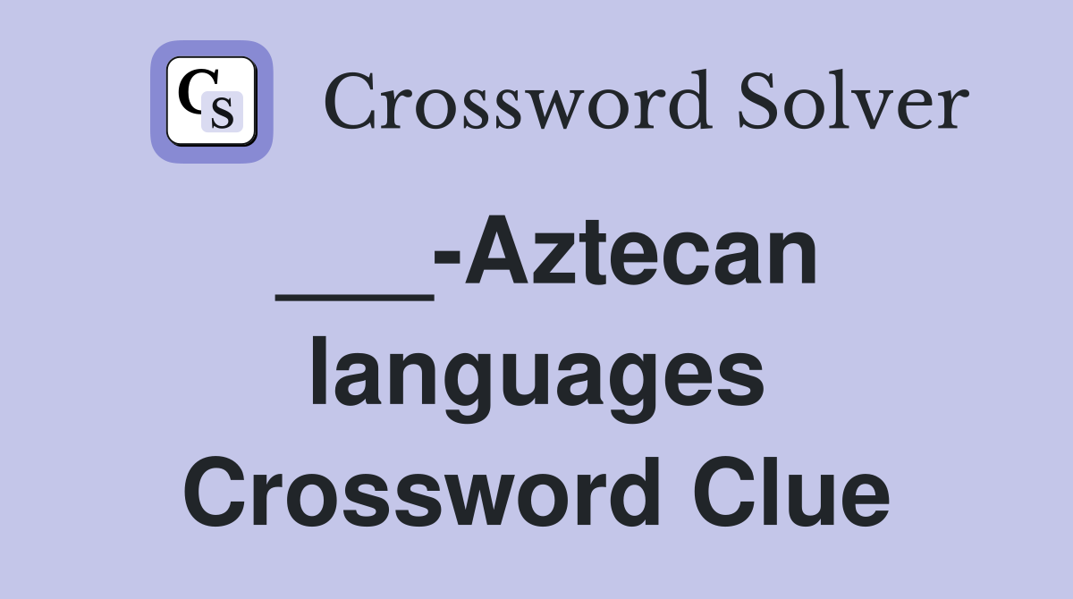 ___-Aztecan languages Crossword Clue